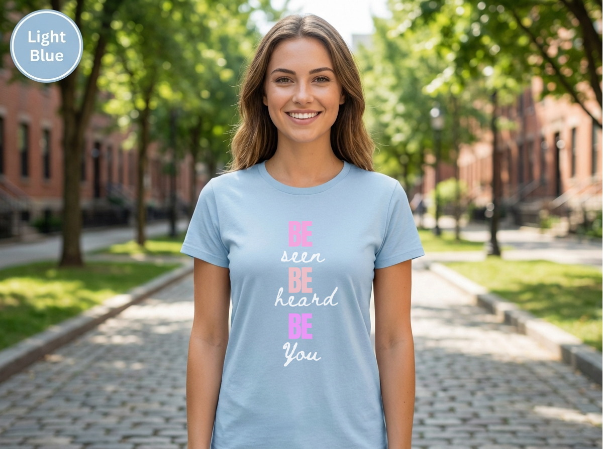Be Seen Be Heard Be You Shirt | Inspirational Quote Tee | Motivational Unisex Graphic TeeUnisex Heavy Cotton Tee