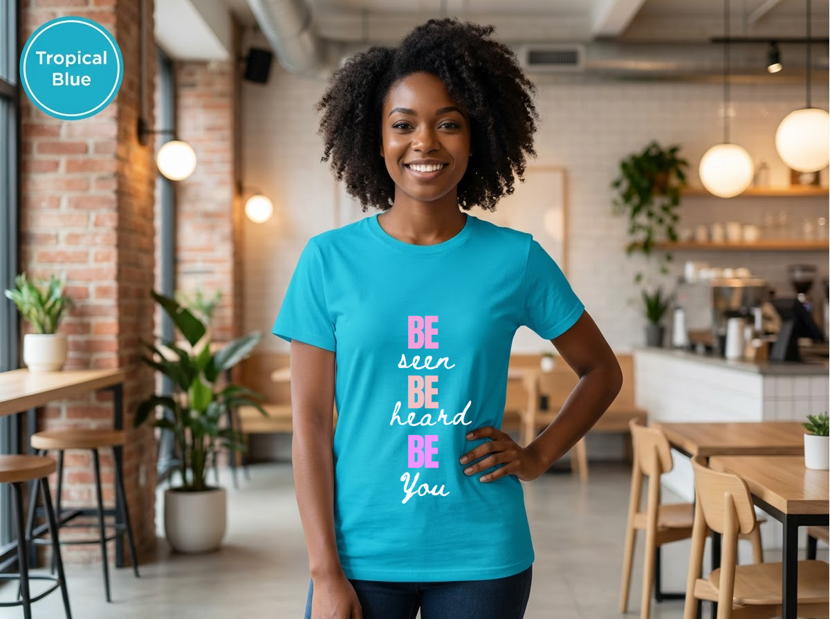 Be Seen Be Heard Be You Shirt | Inspirational Quote Tee | Motivational Unisex Graphic TeeUnisex Heavy Cotton Tee