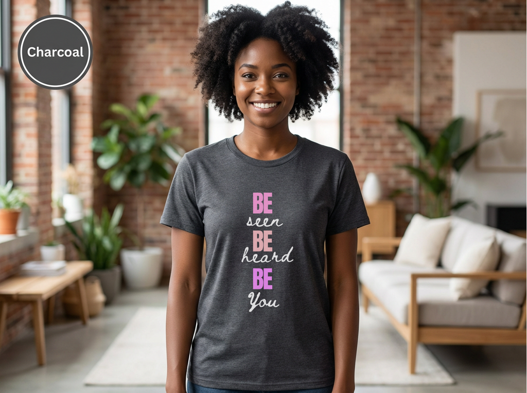 Be Seen Be Heard Be You Shirt | Inspirational Quote Tee | Motivational Unisex Graphic TeeUnisex Heavy Cotton Tee