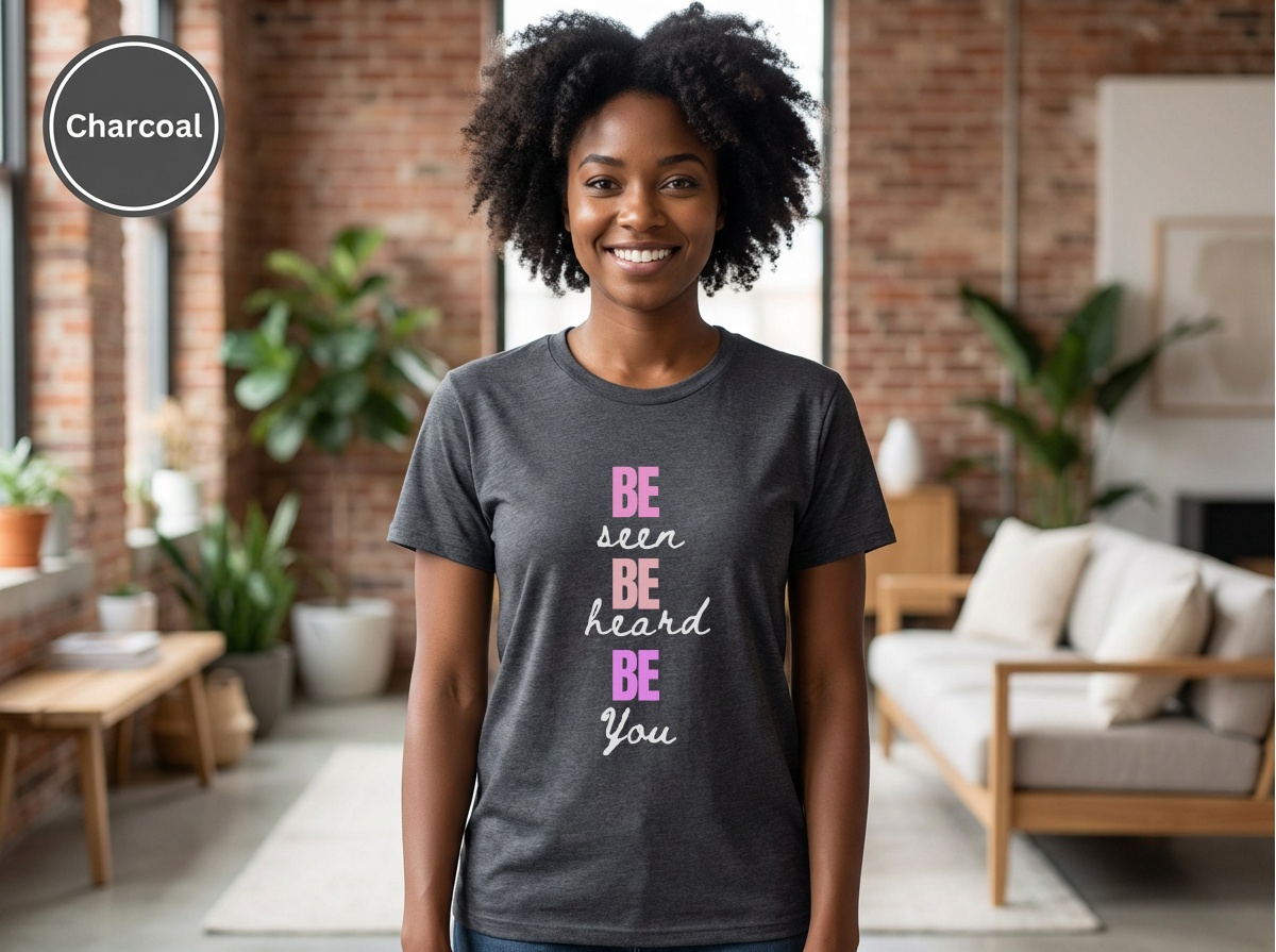 Be Seen Be Heard Be You Shirt | Inspirational Quote Tee | Motivational Unisex Graphic TeeUnisex Heavy Cotton Tee