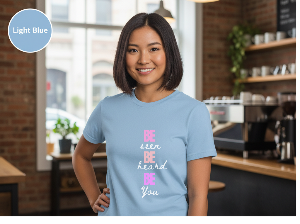 Be Seen Be Heard Be You Shirt | Inspirational Quote Tee | Motivational Unisex Graphic TeeUnisex Heavy Cotton Tee
