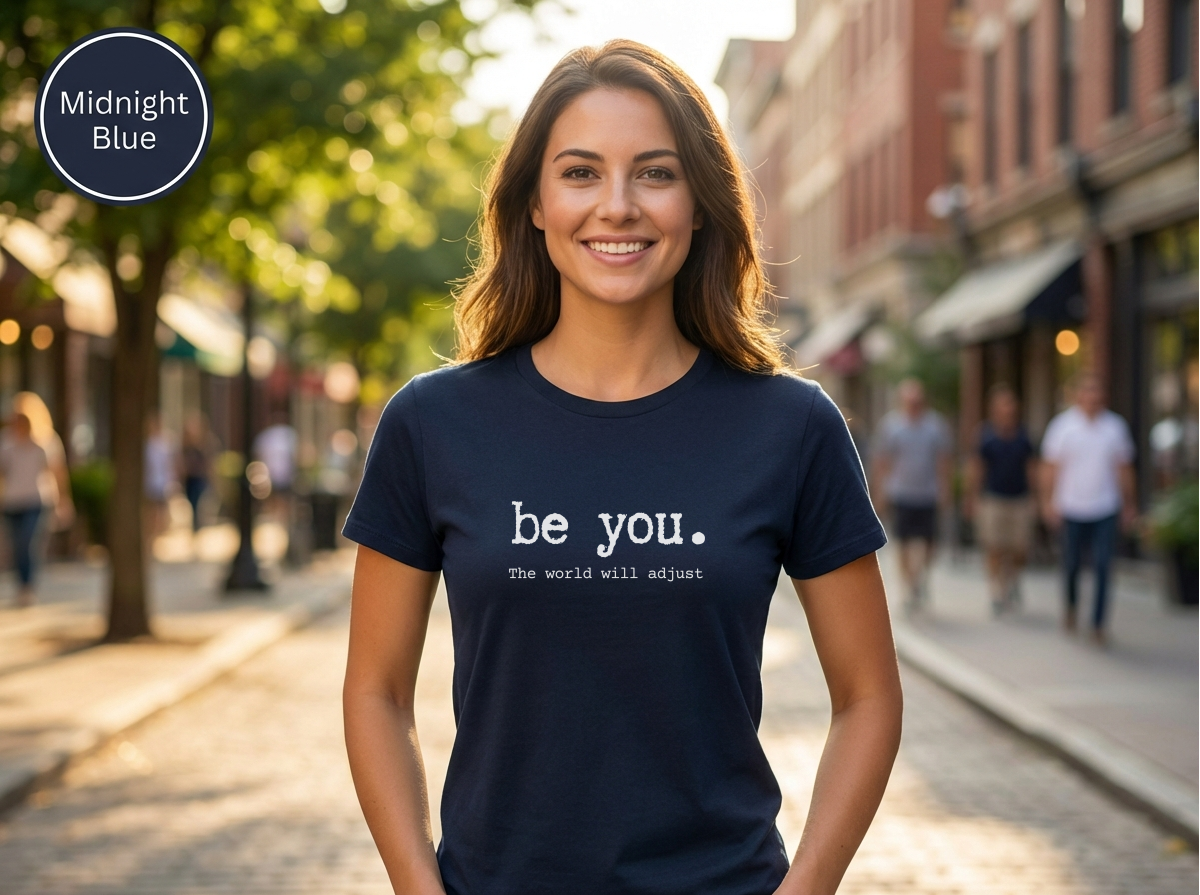 Be You The World Will Adjust Shirt | Inspirational Graphic Tee | Motivational Unisex Shirt