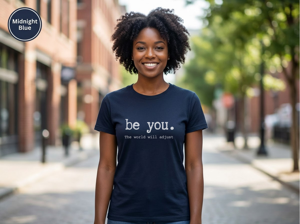 Be You The World Will Adjust Shirt | Inspirational Graphic Tee | Motivational Unisex Shirt