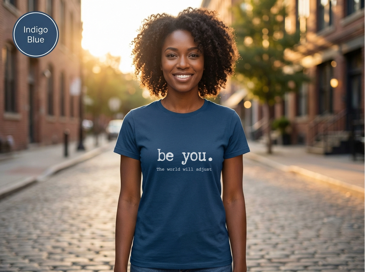 Be You The World Will Adjust Shirt | Inspirational Graphic Tee | Motivational Unisex Shirt