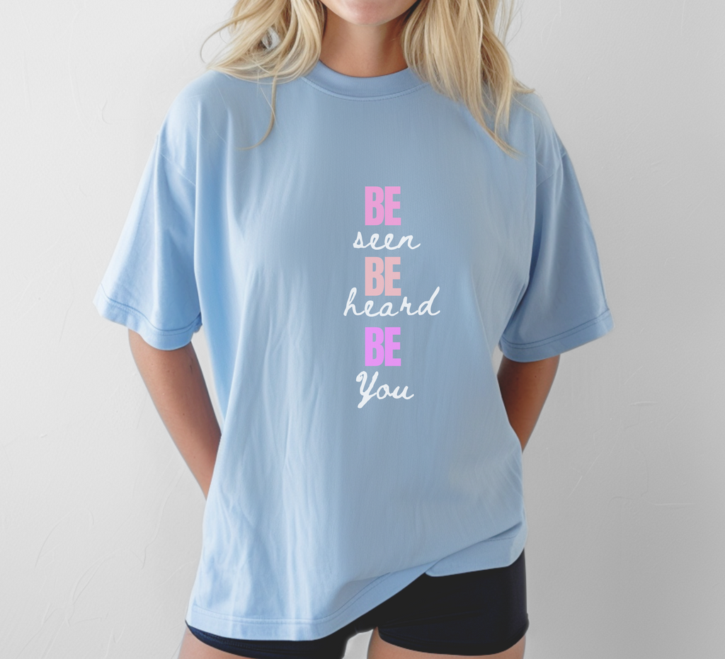 Be Seen Be Heard Be You Shirt | Inspirational Quote Tee | Motivational Unisex Graphic TeeUnisex Heavy Cotton Tee
