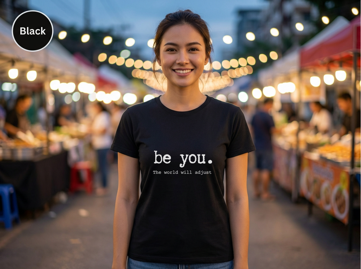 Be You The World Will Adjust Shirt | Inspirational Graphic Tee | Motivational Unisex Shirt